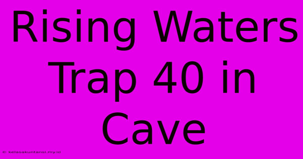 Rising Waters Trap 40 In Cave