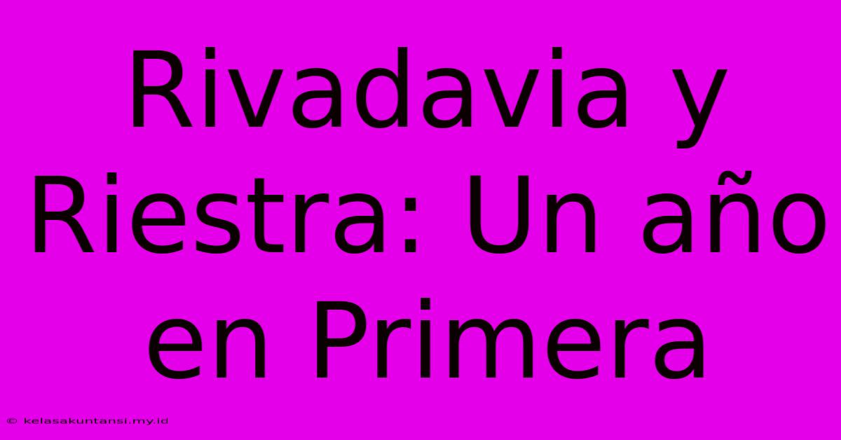 Rivadavia Y Riestra: Un Año En Primera