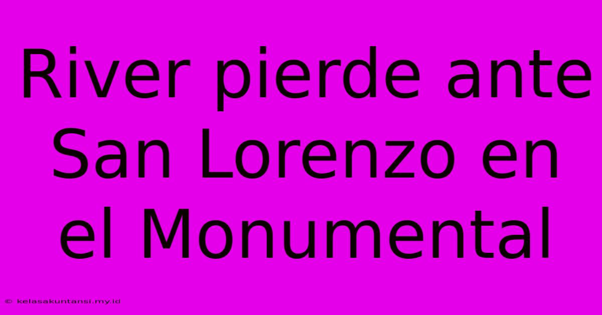 River Pierde Ante San Lorenzo En El Monumental