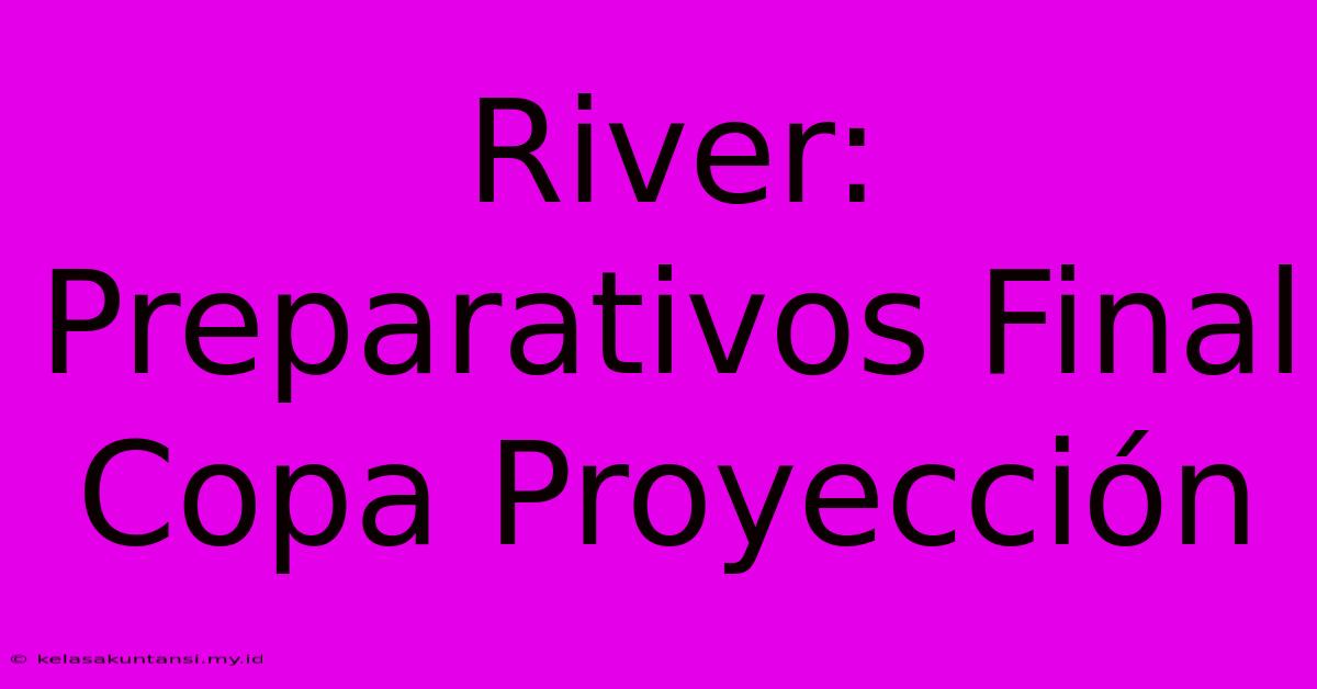 River: Preparativos Final Copa Proyección