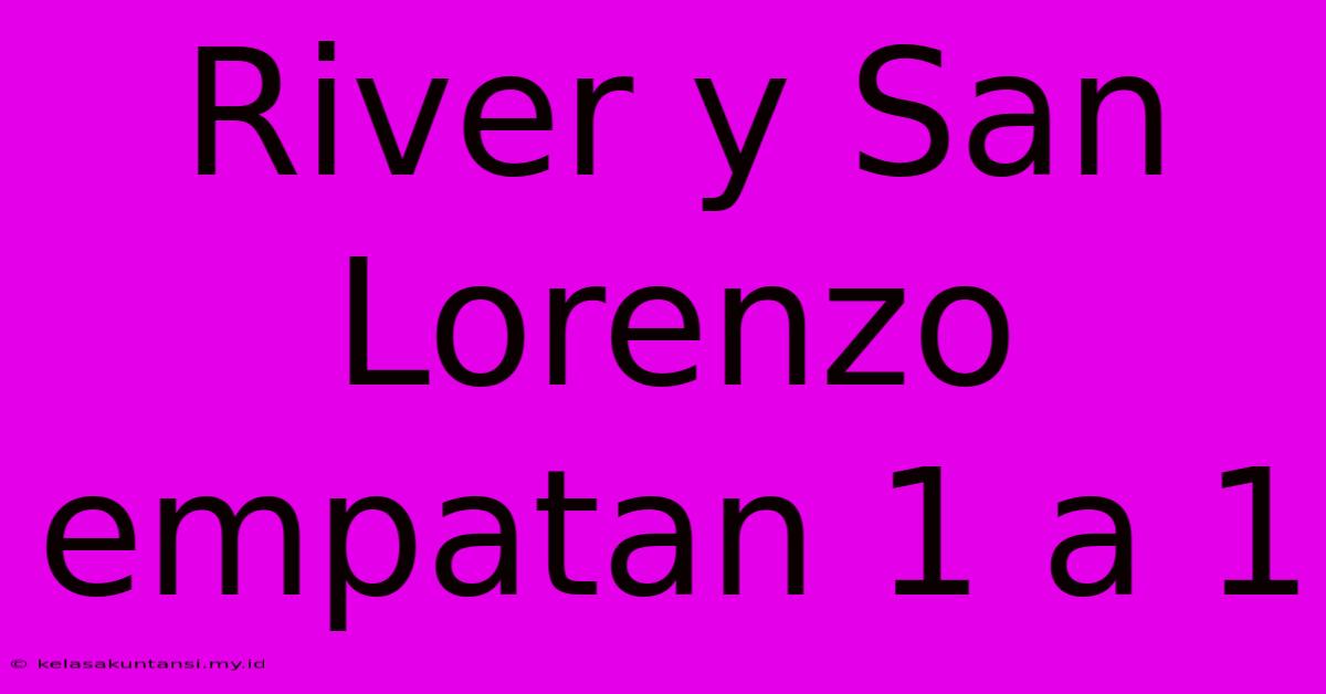 River Y San Lorenzo Empatan 1 A 1