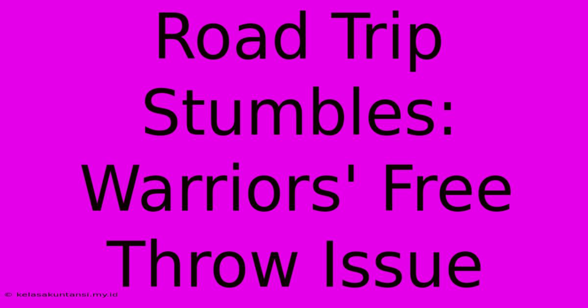 Road Trip Stumbles: Warriors' Free Throw Issue