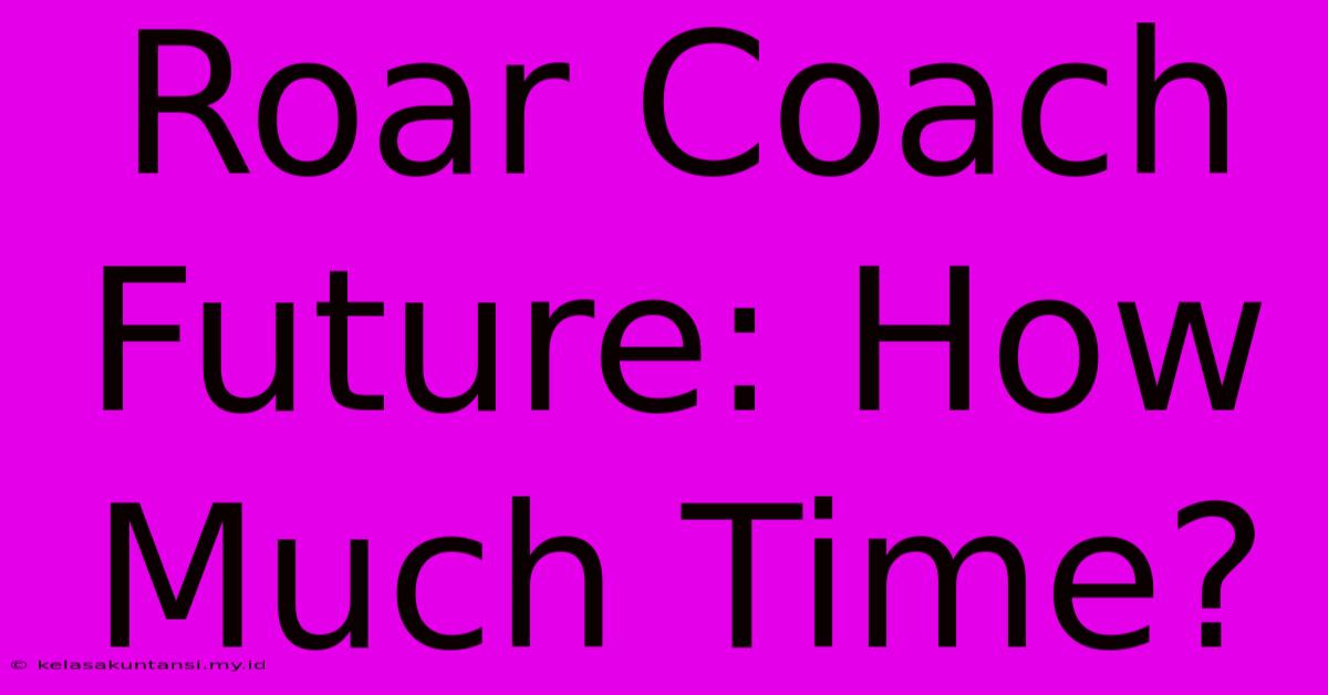 Roar Coach Future: How Much Time?