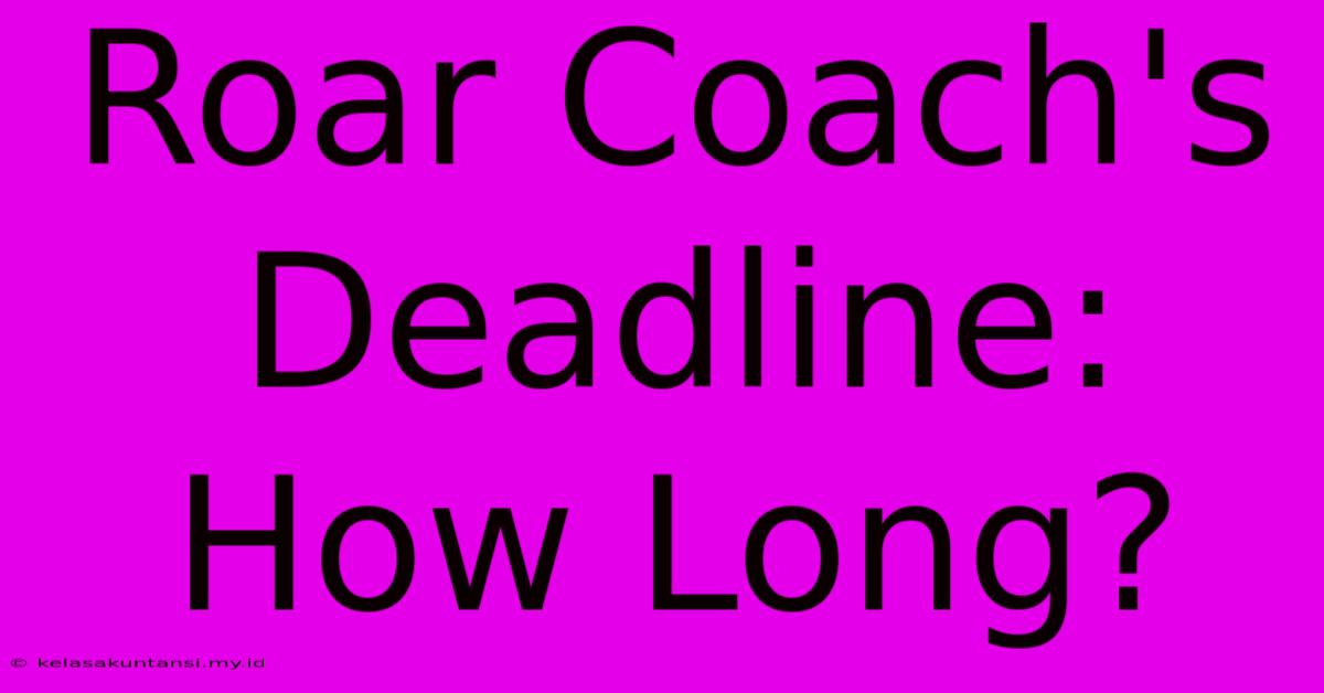 Roar Coach's Deadline: How Long?