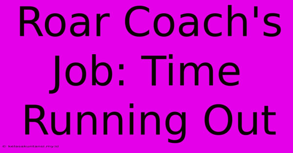 Roar Coach's Job: Time Running Out