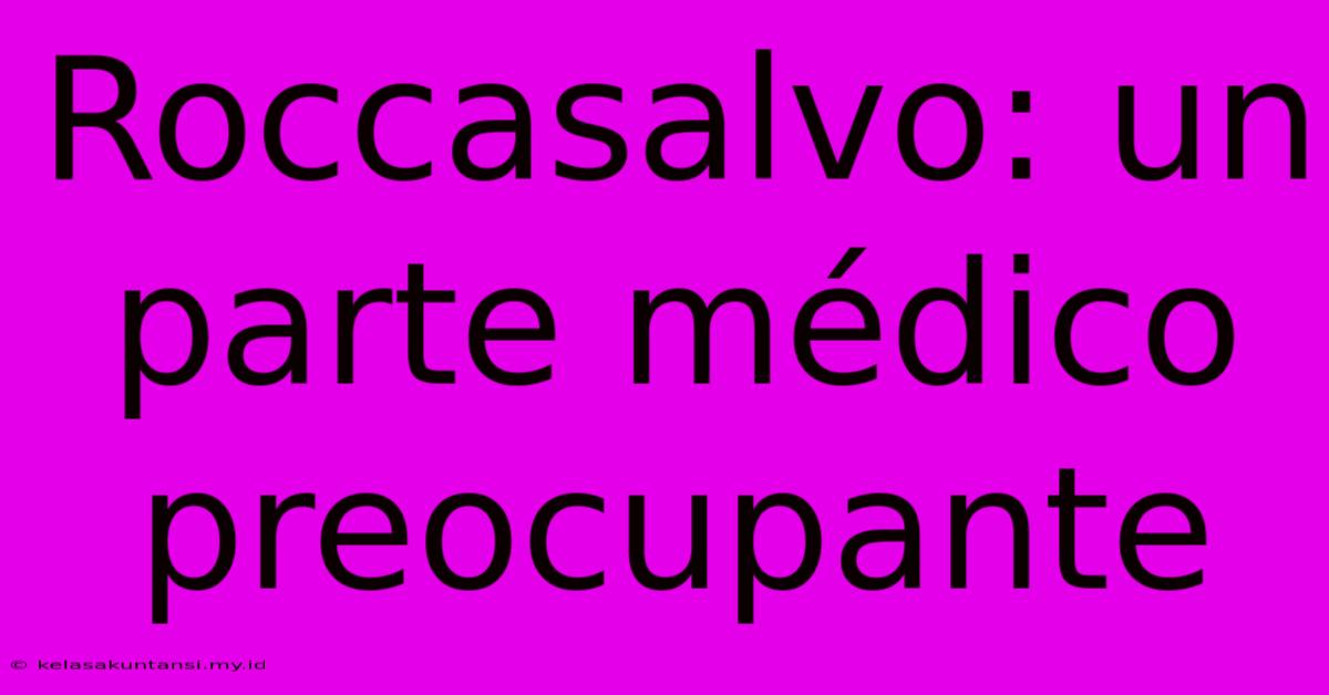 Roccasalvo: Un Parte Médico Preocupante