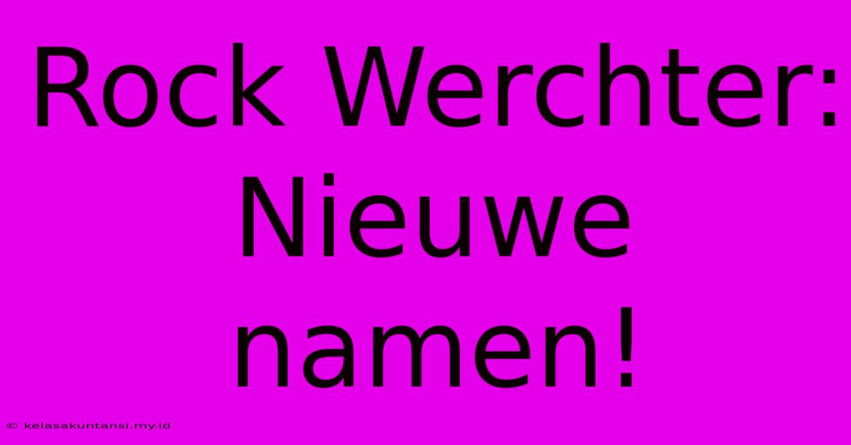 Rock Werchter: Nieuwe Namen!