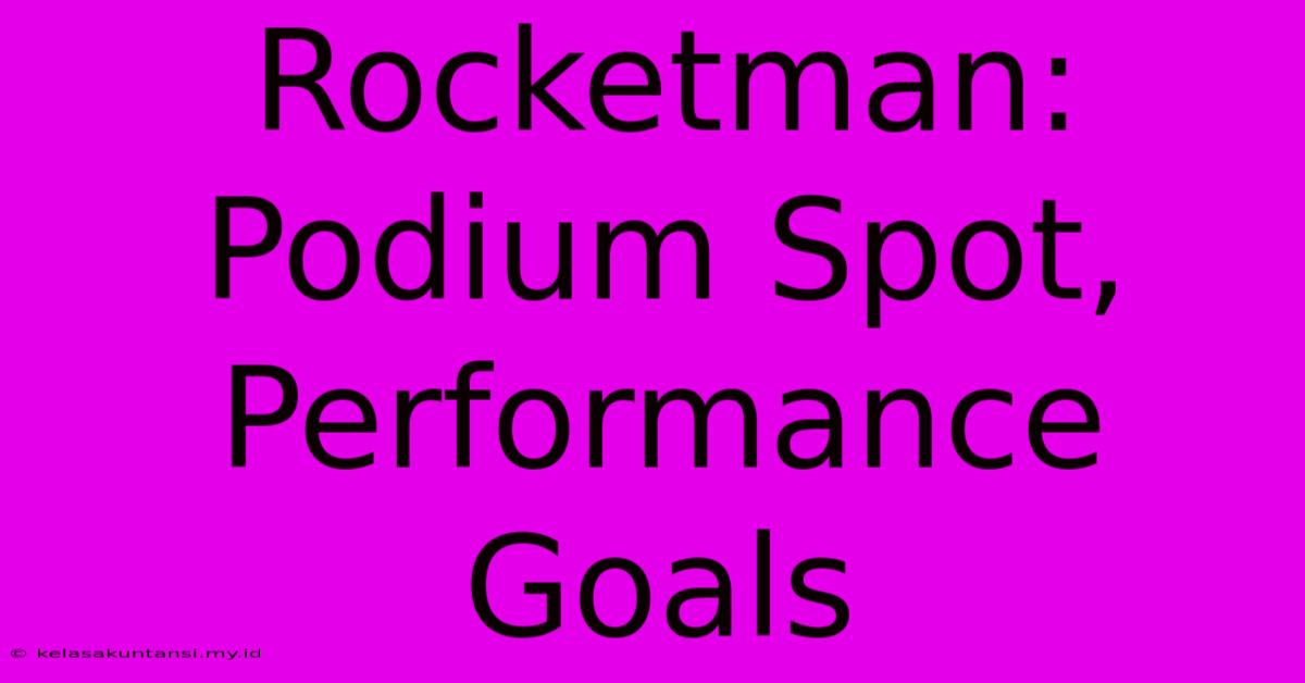 Rocketman: Podium Spot, Performance Goals