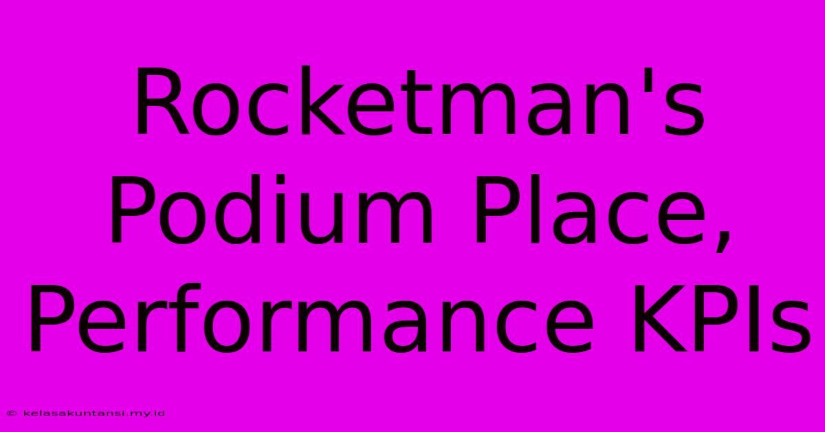 Rocketman's Podium Place, Performance KPIs