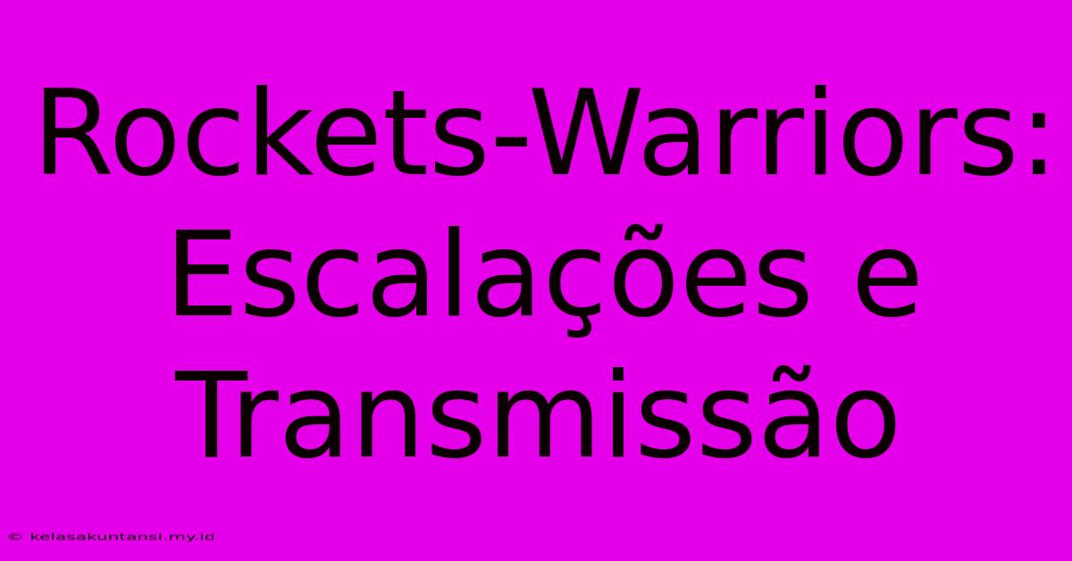 Rockets-Warriors: Escalações E Transmissão