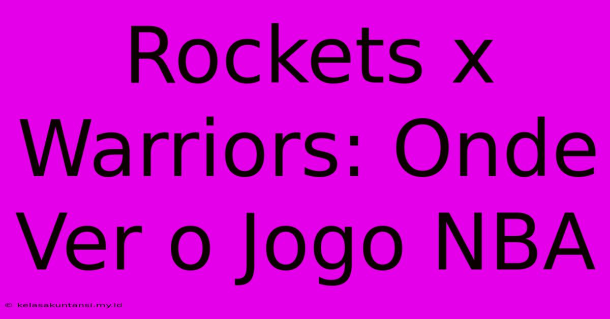 Rockets X Warriors: Onde Ver O Jogo NBA