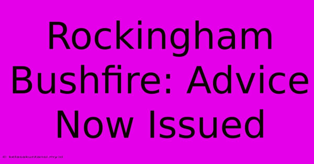 Rockingham Bushfire: Advice Now Issued