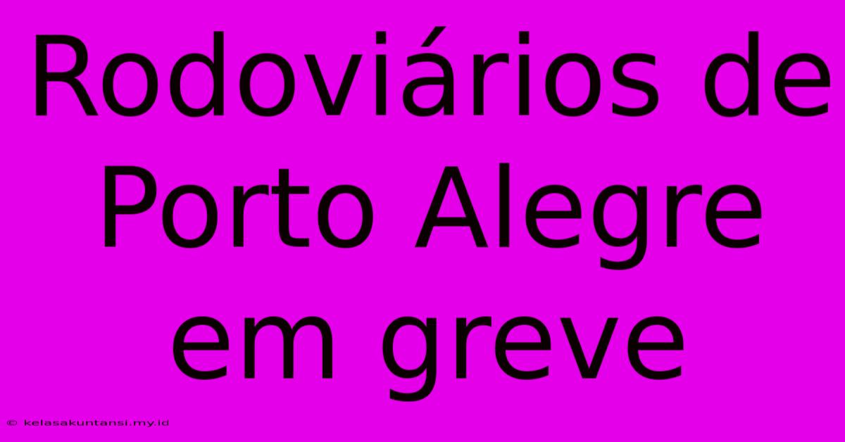 Rodoviários De Porto Alegre Em Greve