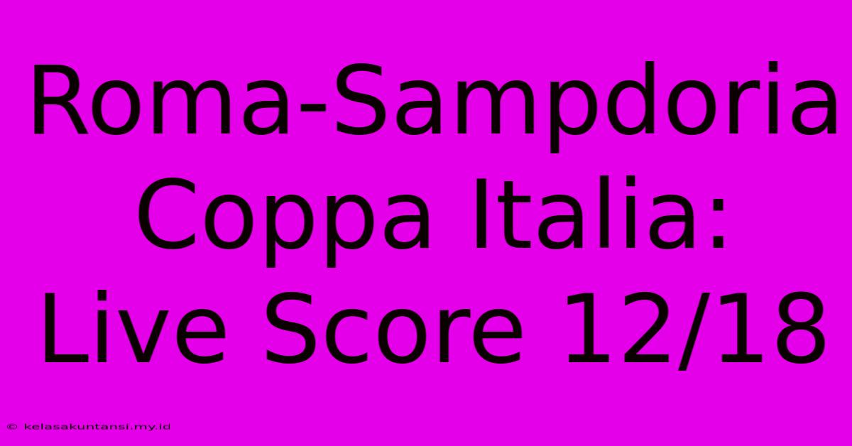 Roma-Sampdoria Coppa Italia: Live Score 12/18