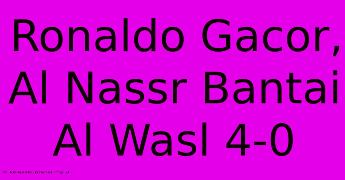 Ronaldo Gacor, Al Nassr Bantai Al Wasl 4-0