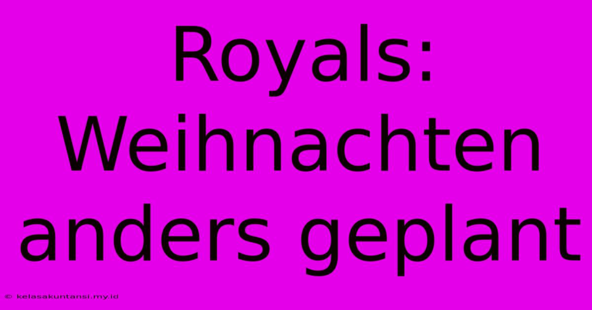 Royals: Weihnachten Anders Geplant