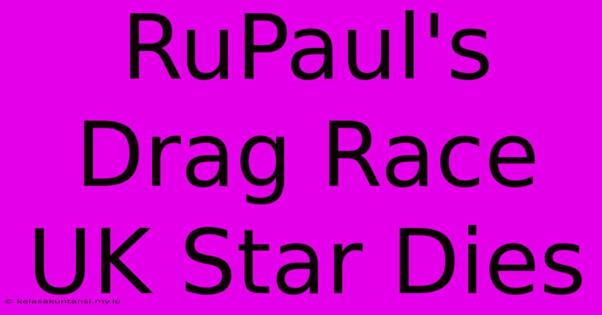 RuPaul's Drag Race UK Star Dies