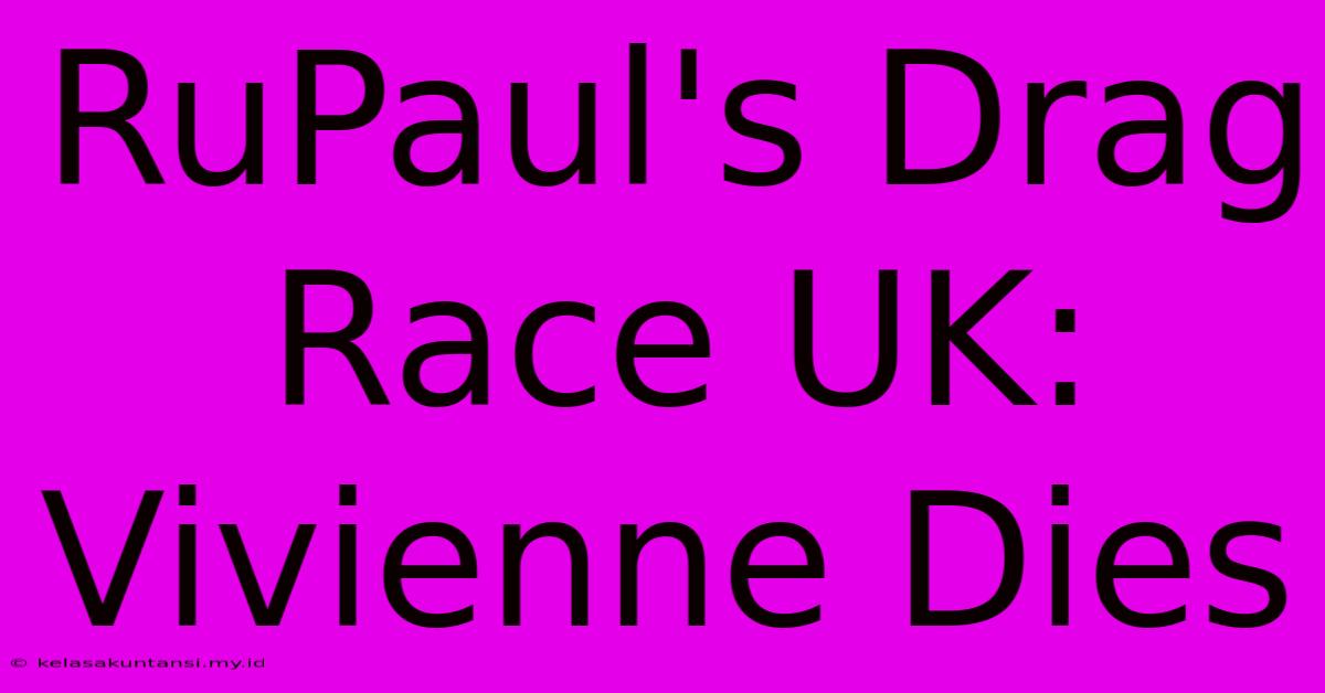 RuPaul's Drag Race UK: Vivienne Dies