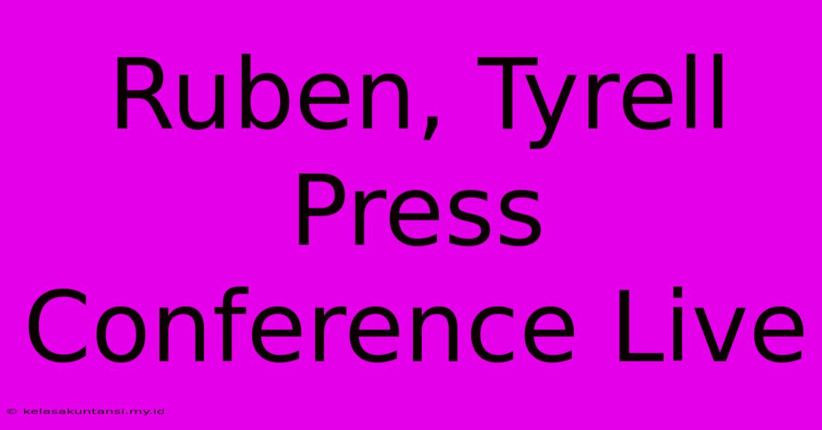 Ruben, Tyrell Press Conference Live