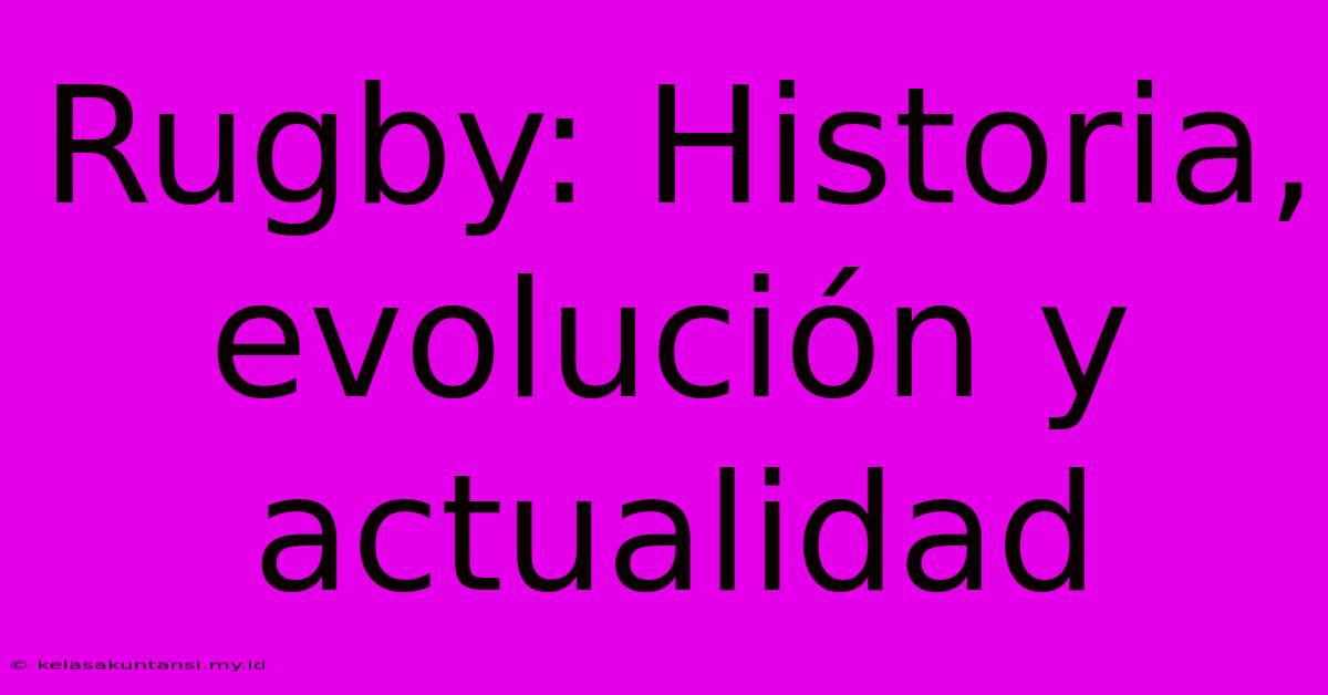 Rugby: Historia, Evolución Y Actualidad