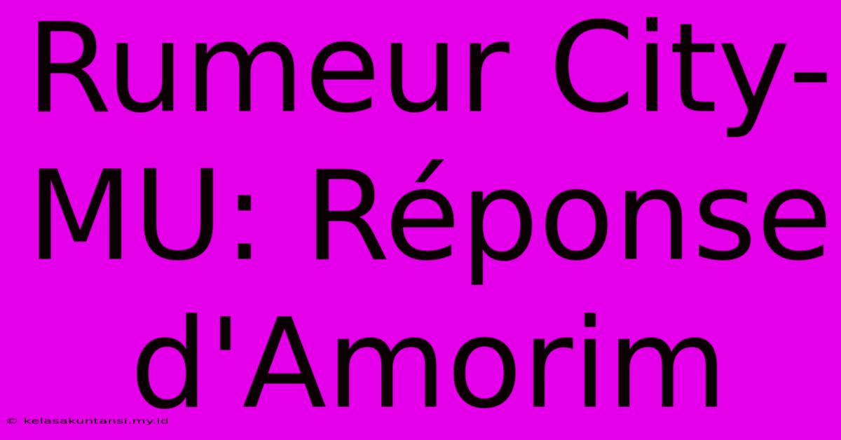 Rumeur City-MU: Réponse D'Amorim