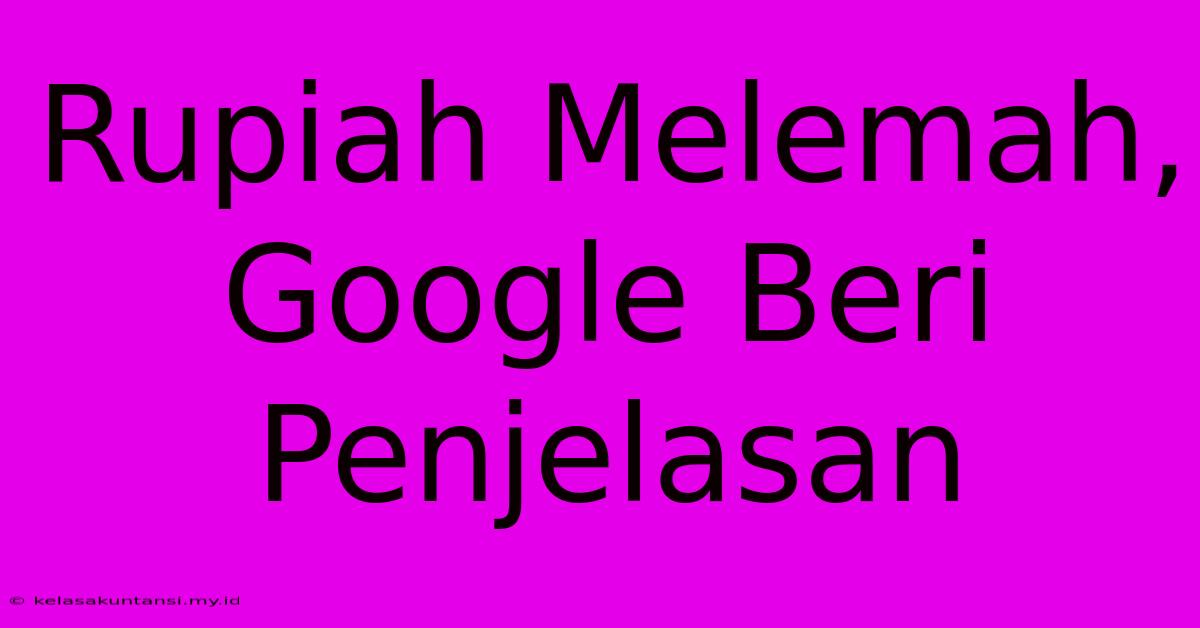 Rupiah Melemah, Google Beri Penjelasan