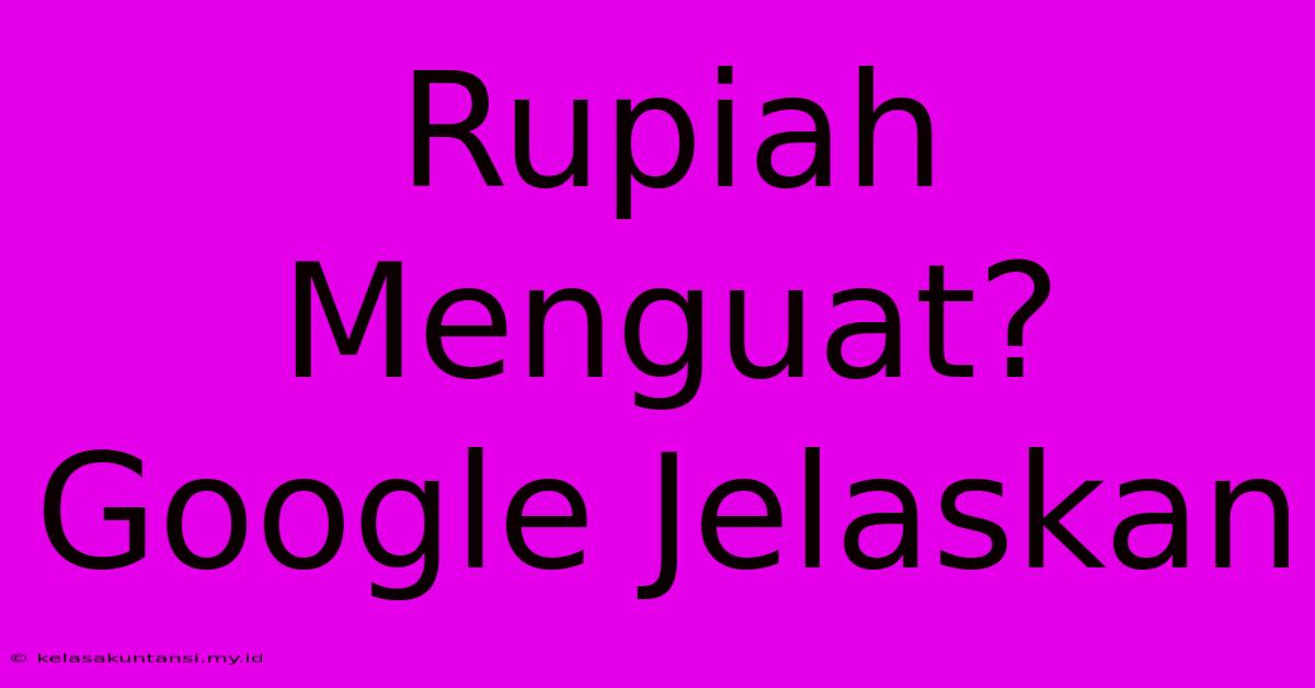 Rupiah Menguat? Google Jelaskan