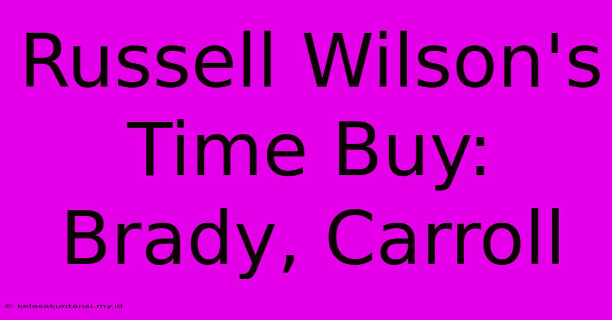 Russell Wilson's Time Buy: Brady, Carroll