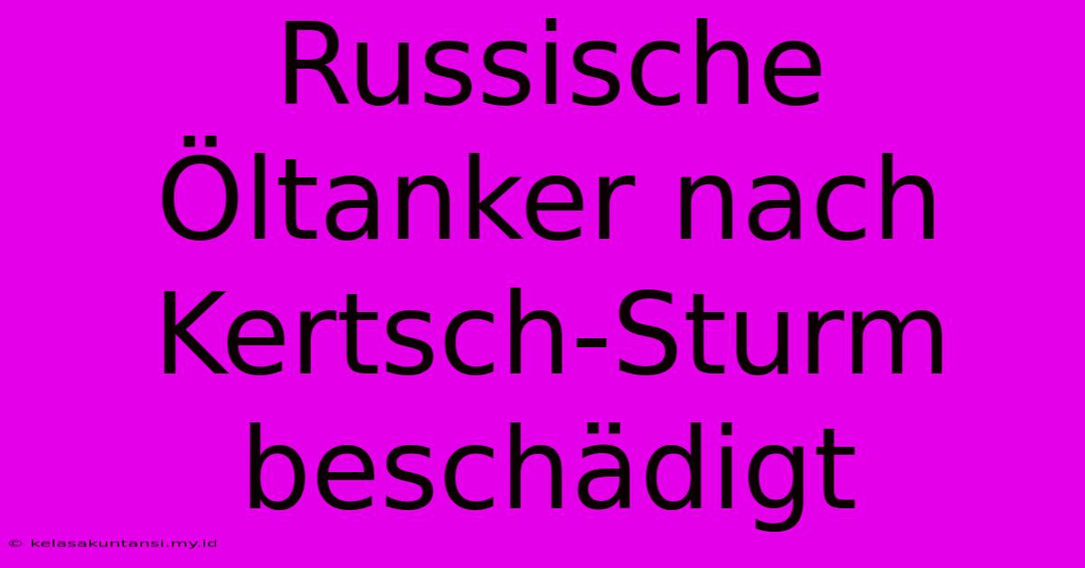 Russische Öltanker Nach Kertsch-Sturm Beschädigt