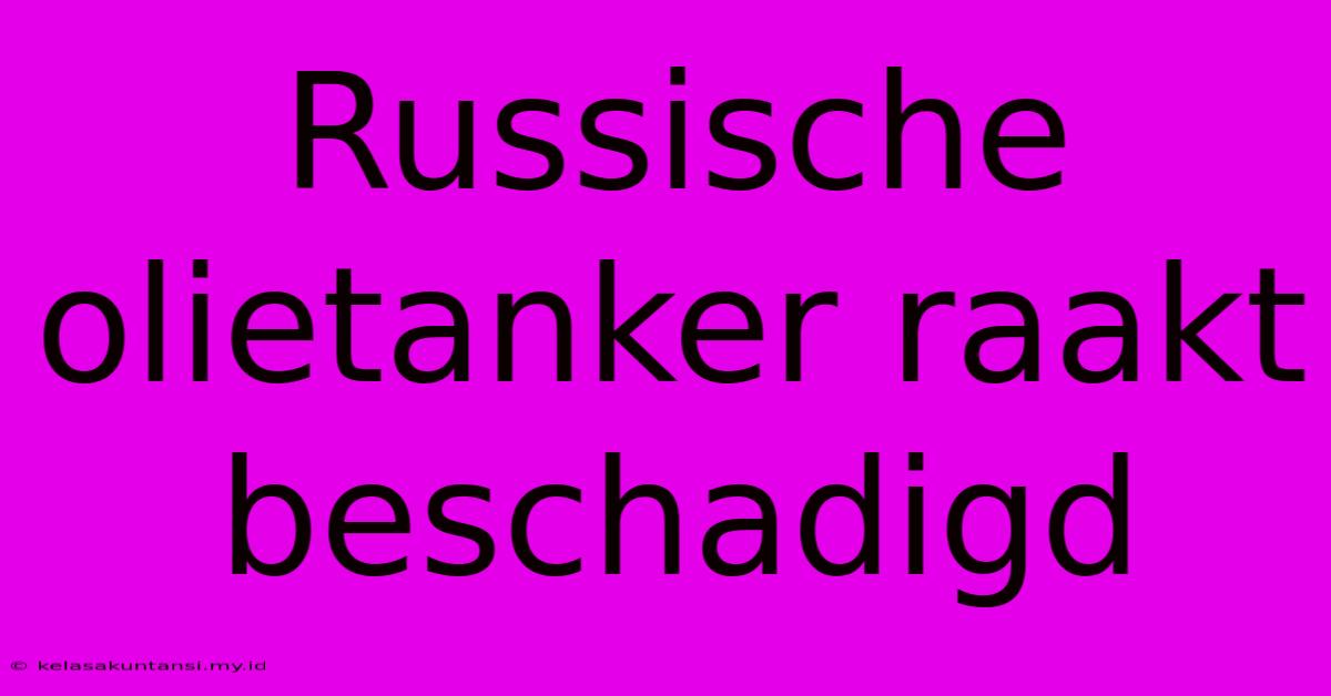 Russische Olietanker Raakt Beschadigd