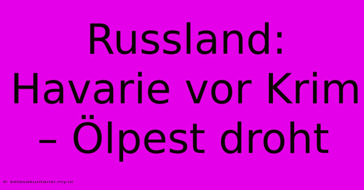 Russland: Havarie Vor Krim – Ölpest Droht