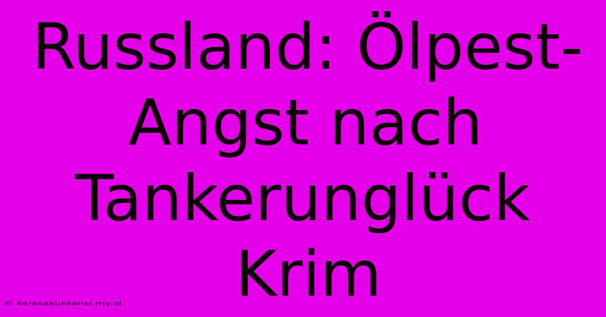 Russland: Ölpest-Angst Nach Tankerunglück Krim