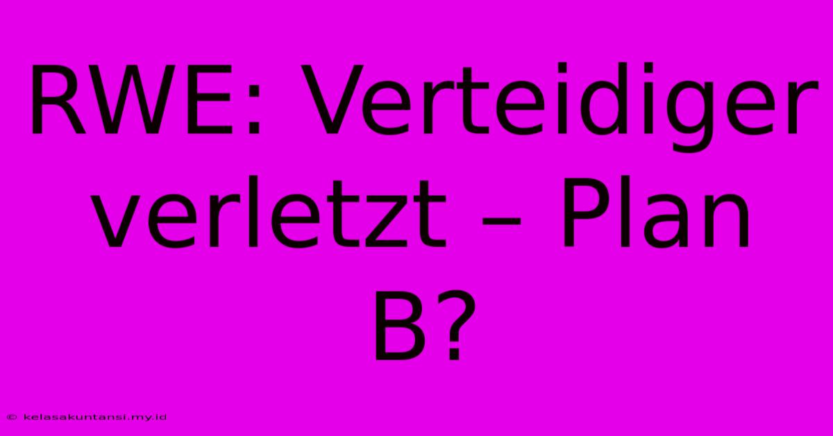 RWE: Verteidiger Verletzt – Plan B?