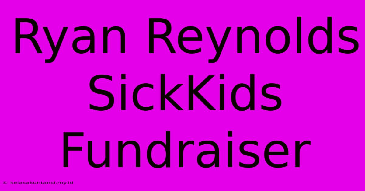 Ryan Reynolds SickKids Fundraiser