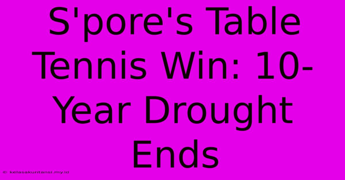 S'pore's Table Tennis Win: 10-Year Drought Ends