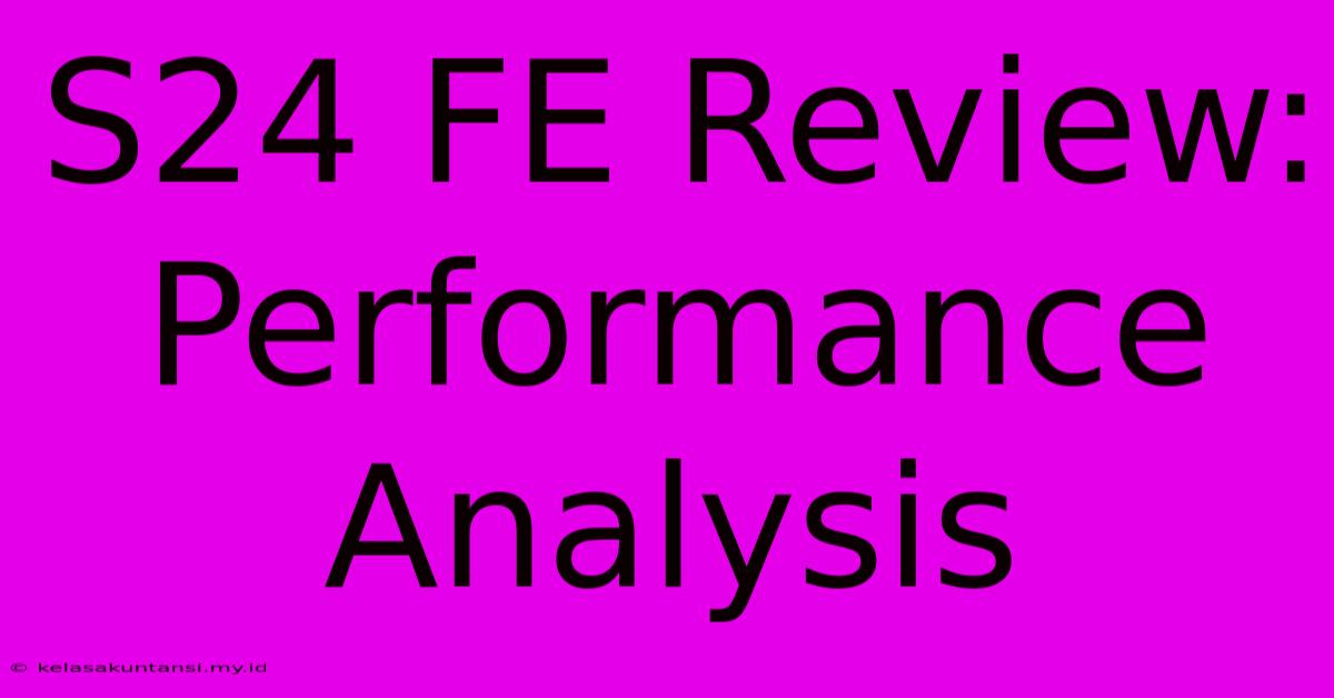 S24 FE Review:  Performance Analysis