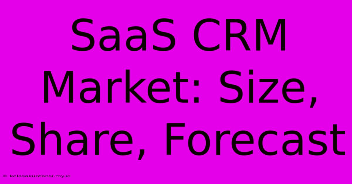 SaaS CRM Market: Size, Share, Forecast