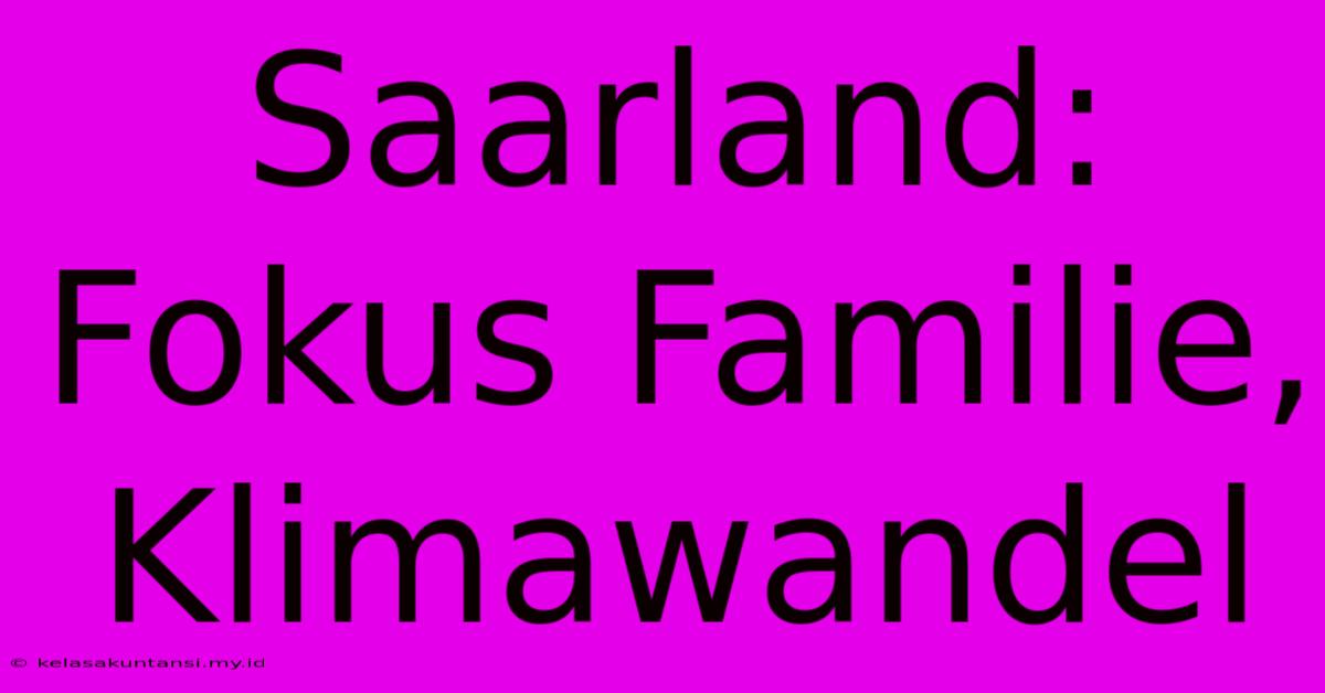 Saarland: Fokus Familie, Klimawandel