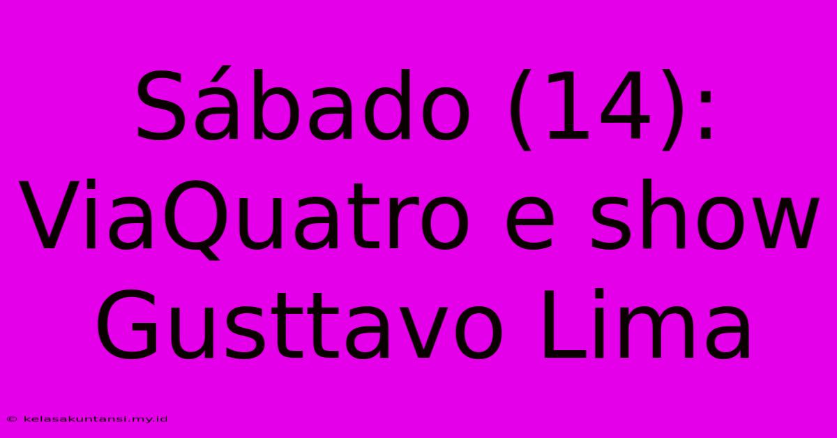 Sábado (14): ViaQuatro E Show Gusttavo Lima