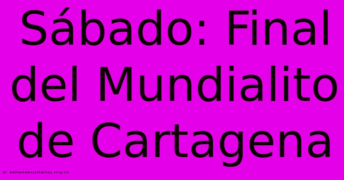 Sábado: Final Del Mundialito De Cartagena