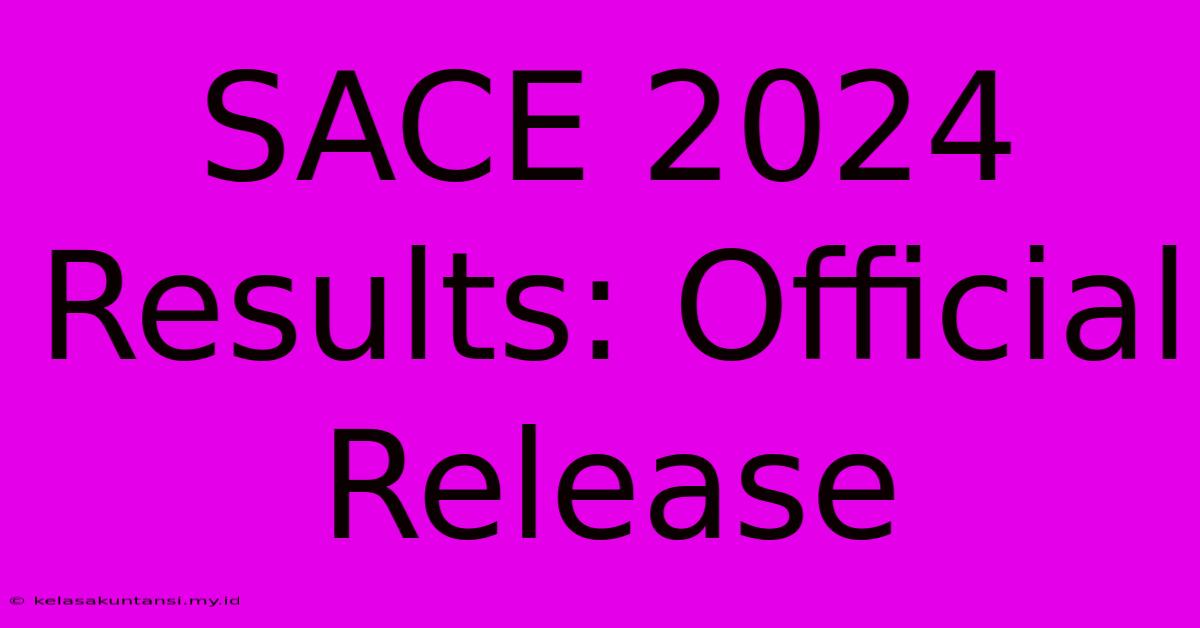 SACE 2024 Results: Official Release