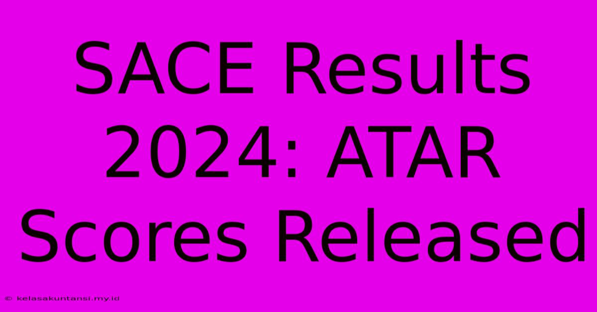 SACE Results 2024: ATAR Scores Released