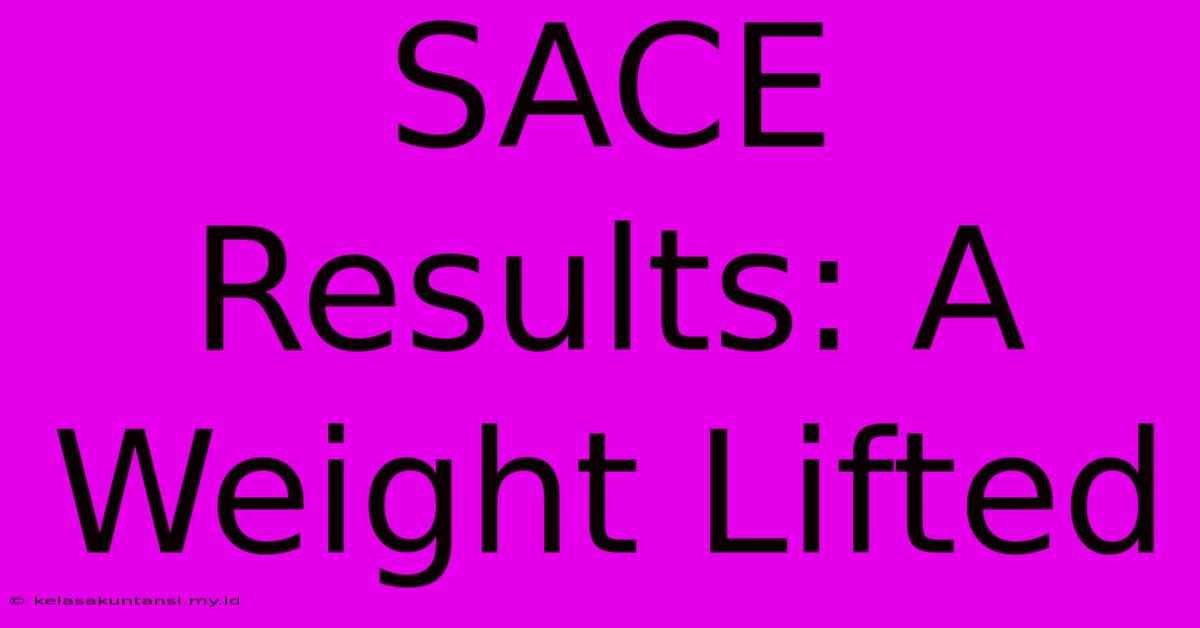 SACE Results: A Weight Lifted