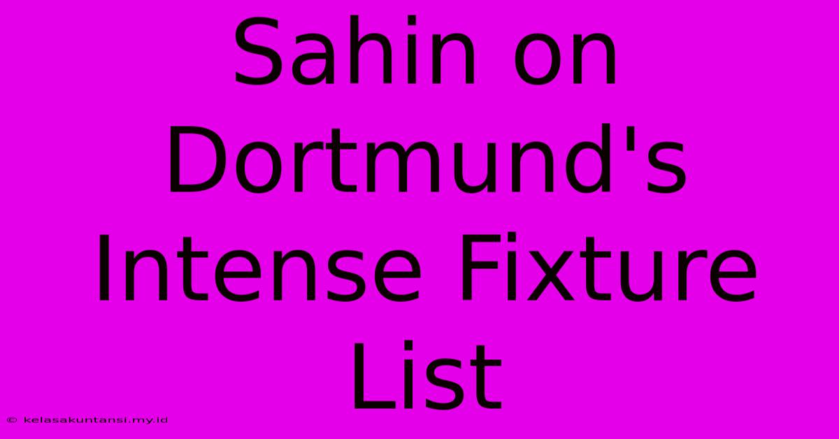 Sahin On Dortmund's Intense Fixture List