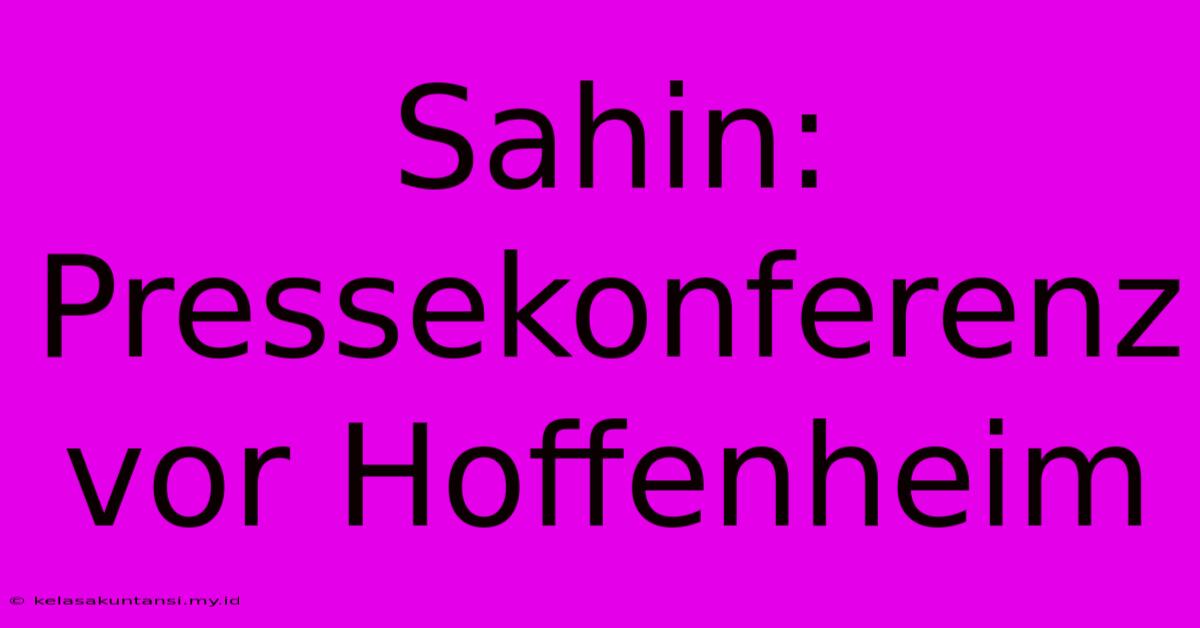 Sahin: Pressekonferenz Vor Hoffenheim