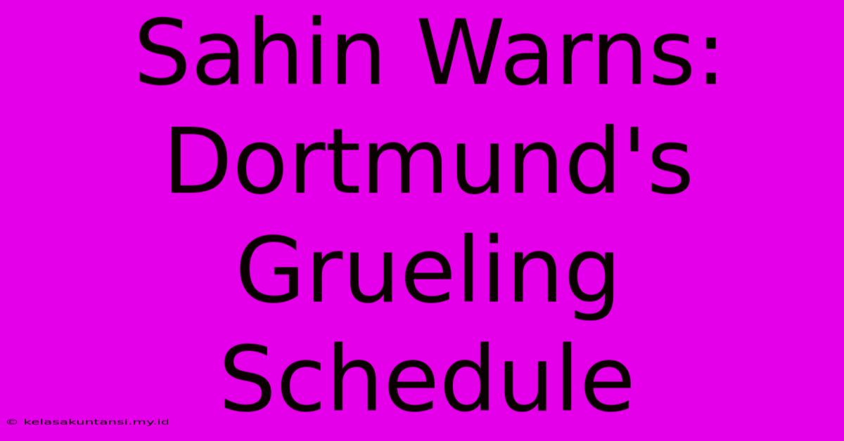 Sahin Warns: Dortmund's Grueling Schedule