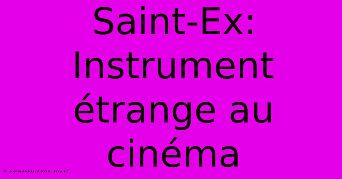 Saint-Ex: Instrument Étrange Au Cinéma