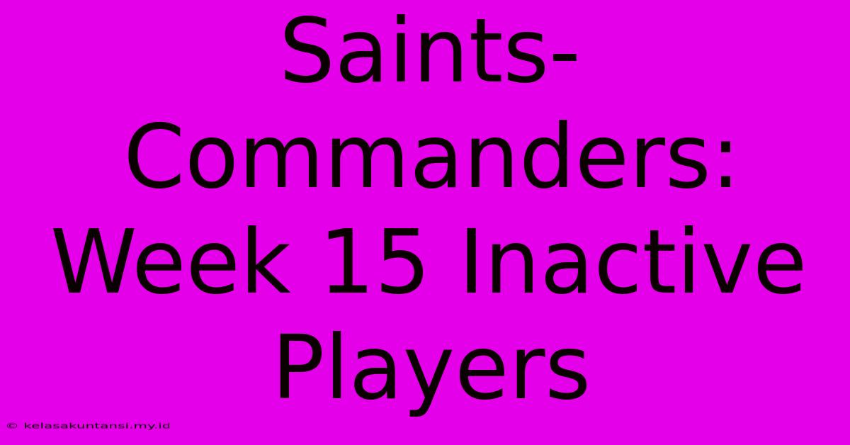 Saints-Commanders: Week 15 Inactive Players