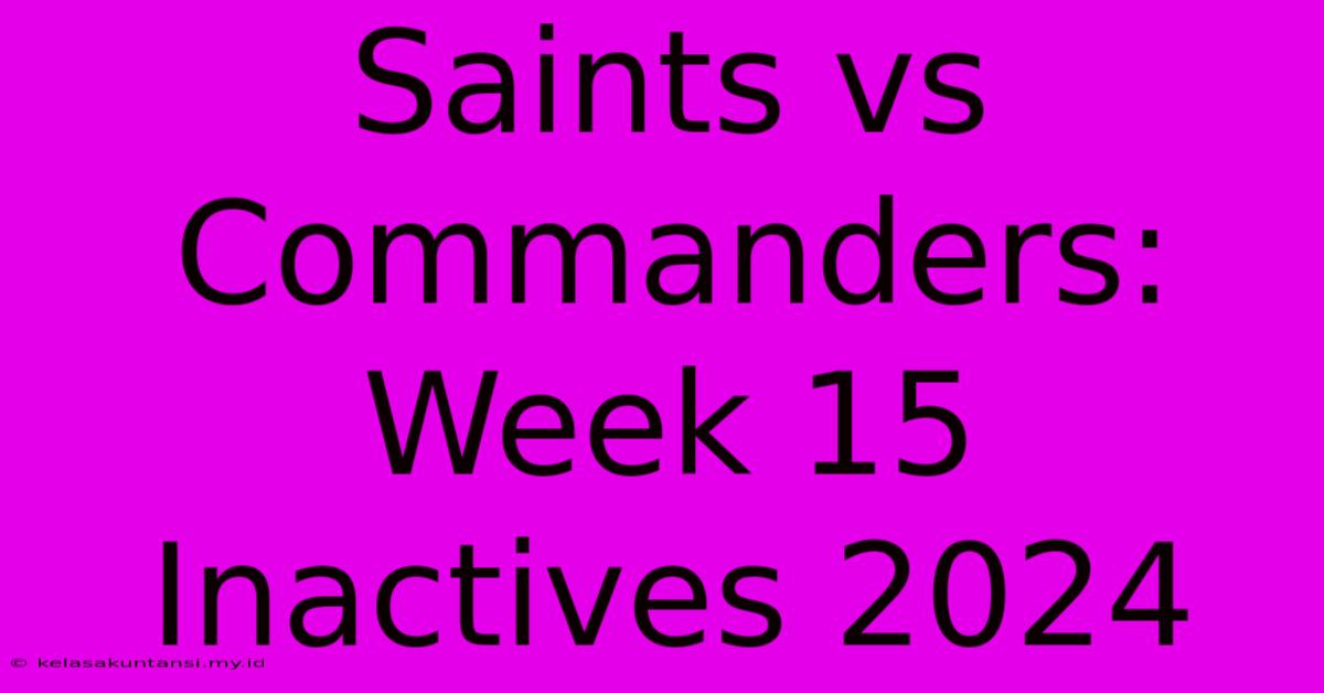 Saints Vs Commanders: Week 15 Inactives 2024