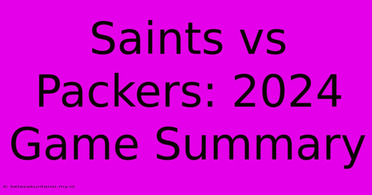 Saints Vs Packers: 2024 Game Summary